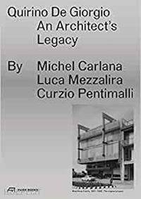 carlana michel; mezzalira luca; pentimalli cruzio - quirino de giorgio – an architect`s legacy
