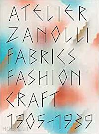 museum fur gestaltung zurich; flaschberger sabine - atelier zanolli - fabrics, fashion, craft 1905 - 1939