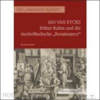 hindriks sandra - jan van eycks fruher ruhm und die niederlandische renaissance