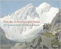 sternath-schuppanz maria luisa (curatore); schroder klaus albrecht (curatore) - von der schonheit der natur. die kammermaler erzherzog johanns