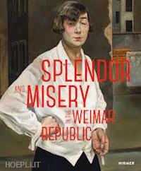 pfeiffer ingrid - splendor and misery in the weimar republic. from otto dix to jeanne mammen