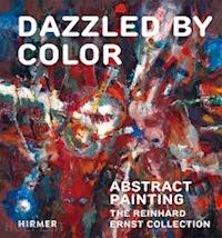 aa.vv. - dazzled by color. abstract painting. the reinhard collection