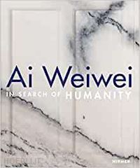 aa.vv. - ai weiwei. in search of humanity