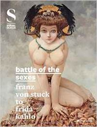 aa.vv. - battle of the sexes. franz von stuck to frida kahlo