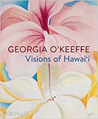 papanikolas theresa; groarke l. joanna - georgia o' keeffe. vision of hawai