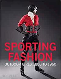 jones kevin l.; johnson christina m. - sporting fashion. outdoor girls 1800 to 1960