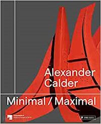  - alexander calder: minimal / maximal