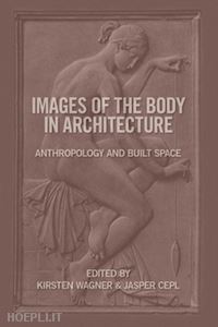 wagner kirsten; cepl jasper (curatore) - images of the body in architecture