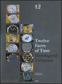 doerr elizabeth; baumgarten ralf - twelve faces of time. horological virtuosos
