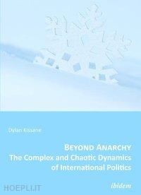 kissane dylan - beyond anarchy – the complex and chaotic dynamics of international politics
