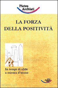 archiati pietro - la forza della positivita'