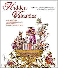 aa.vv. - hidden valuables. early period meissen porcelains from swiss private collections