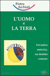 archiati pietro - l'uomo e la terra