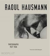 hausmann raoul;cecile bargues, nik cohn - raoul hausmann. photographs 1927 - 1936