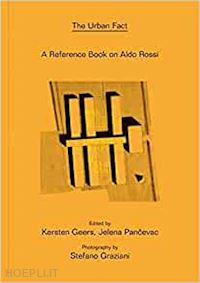 geers kersten; pancevac jelena graziani stefano - the urban fact - a reference book on aldo rossi