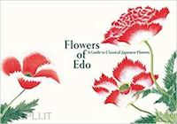 tajima kazuhiko - flowers of edo. a guide to classical japanese flowers
