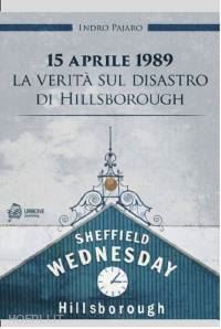 pajaro indro - 15 aprile 1989. la verita' sul disastro di hillsborough