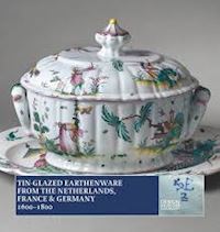 houkjaer ulla - tin-glazed earthenware from the netherlands, france & germany 1600 - 1800