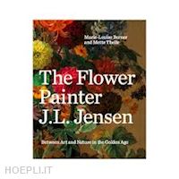berner marie-louise; thelle mette - the flower painter j.l. jensen