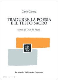 carena carlo; fausti daniela (curatore) - tradurre la poesia e il testo sacro