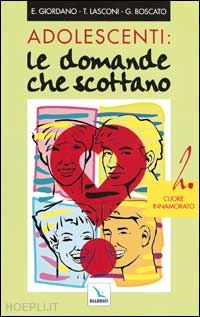 giordano e.-lasconi tonino-boscato graziella - adolescenti: le domande che scottano