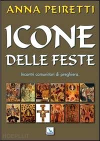 peiretti anna - icone delle feste. incontri comunitari di preghiera