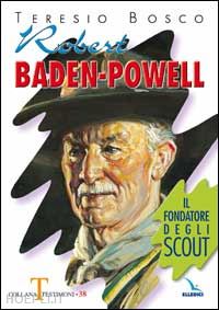 bosco teresio - robert baden-powell. il fondatore degli scout