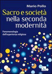 pollo mario - sacro e societa' nella seconda modernita. fenomenologia dell'esperienza religios