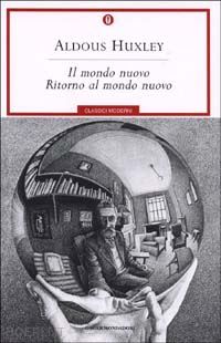 huxley aldous - il mondo nuovo  - ritorno al mondo nuovo