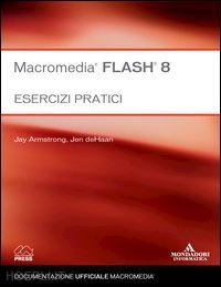 armstrong jay; dehaan jen - macromedia flash 8 - esercizi pratici