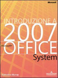 microsoft press (curatore) - introduzione a microsoft office system 2007