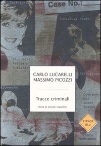 lucarelli carlo; picozzi massimo - tracce criminali