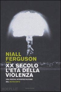 ferguson niall - xx secolo l'eta' della violenza