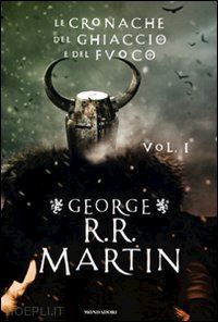 martin george r.r. - le cronache del ghiaccio e del fuoco  - vol. 1