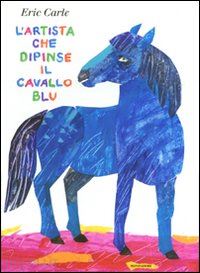 carle eric - l'artista che dipinse il cavallo blu