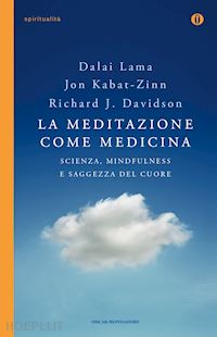 kabat-zinn jon; davidson richard j.; gyatso tenzin (dalai lama) - la meditazione come medicina - scienza, mindfulness e saggezza del cuore