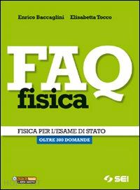 baccaglini enrico; tocco elisabetta - faq fisica. fisica per l'esame di stato. oltre 300 domande. per le scuole