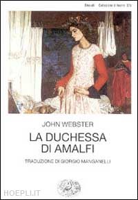 webster john; scarlini l. (curatore) - la duchessa di amalfi