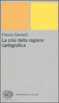 farinelli franco - la crisi della ragione cartografica