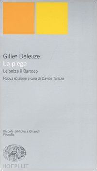 deleuze gilles; tarizzo d. (curatore) - la piega. leibniz e il barocco