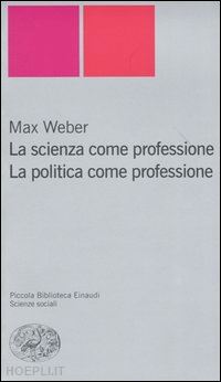 weber max - la scienza come professione - la politica come professione