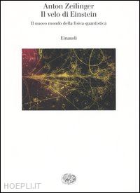 zeilinger anton - il velo di einstein. il nuovo mondo della fisica quantistica