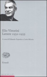 vittorini elio; esposito e. (curatore); minoia c. (curatore) - lettere 1952-1955