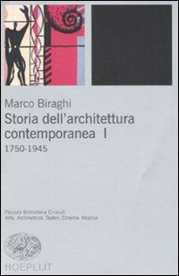 biraghi marco - storia dell'architettura contemporanea i