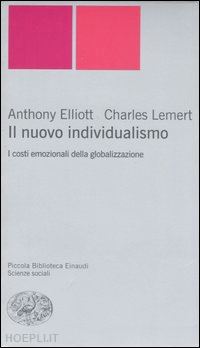 elliott anthony; lemert charles - il nuovo individualismo