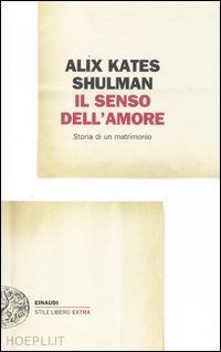 shulman alix kates - il senso dell'amore