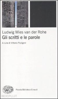 mies van der rohe ludwig; pizzigoni vittorio (curatore) - gli scritti e le parole
