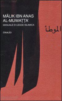 ibn anas malik; tottoli roberto (curatore); patrizi luca (indici) - al-muwatta' - manuale di legge islamica