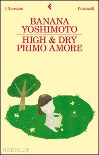 yoshimoto banana - high & dry. primo amore