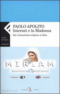 apolito paolo - internet e la madonna. sul visionarismo religioso in rete